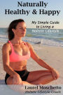 Naturally Healthy and Happy: My Simple Guide to Living a Holistic Lifestyle