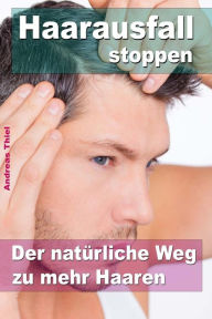 Title: Haarausfall stoppen ? Der natï¿½rliche Weg zu mehr Haaren, Author: Andreas Thiel