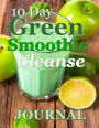 10-Day Green Smoothie Cleanse Journal: A Must Have For Anyone on a 10 Day Green Smoothie Cleanse