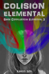 Title: Colisiï¿½n Elemental, Author: Aaron Mel