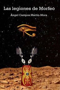 Title: Las legiones de Morfeo, Author: Ángel Campos Martín-Mora