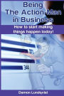 Being the Action-Man in Business: How to start making things happen today!