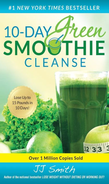 10-Day Green Smoothie Cleanse: Lose Up to 15 Pounds in 10 Days! by