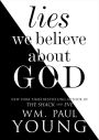 Lies We Believe About God