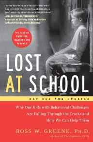 Title: Lost at School: Why Our Kids with Behavioral Challenges are Falling Through the Cracks and How We Can Help Them, Author: Ross W. Greene Ph.D.