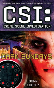 Title: CSI: Crime Scene Investigation: Dark Sundays, Author: Donn Cortez