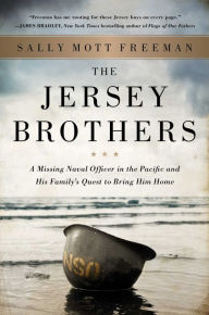 Title: The Jersey Brothers: A Missing Naval Officer in the Pacific and His Family's Quest to Bring Him Home, Author: Sally Mott Freeman