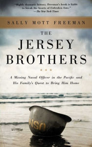 Title: The Jersey Brothers: A Missing Naval Officer in the Pacific and His Family's Quest to Bring Him Home, Author: Sally Mott Freeman