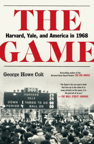 Title: The Game: Harvard, Yale, and America in 1968, Author: George Howe Colt