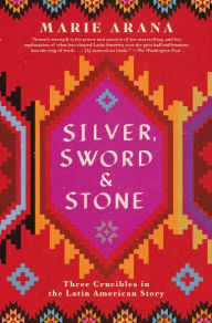 Silver, Sword, and Stone: Three Crucibles in the Latin American Story