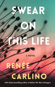 Title: Swear on This Life: A Novel, Author: Renée Carlino