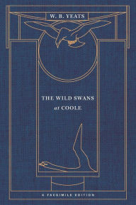 Title: The Wild Swans at Coole: A Facsimile Edition, Author: William Butler Yeats