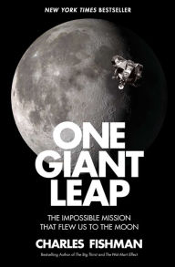 Title: One Giant Leap: The Impossible Mission That Flew Us to the Moon, Author: Charles Fishman