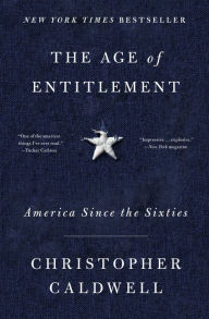 Title: The Age of Entitlement: America Since the Sixties, Author: Christopher  Caldwell