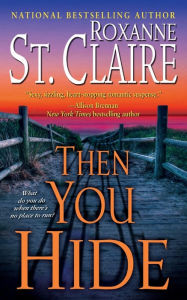 Title: Then You Hide (Bullet Catchers Series #5), Author: Roxanne St. Claire