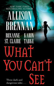 Title: What You Can't See, Author: Allison Brennan