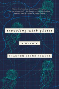 Title: Traveling with Ghosts, Author: Shannon Leone Fowler