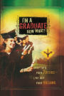I'm a Graduate Now What?: Step Into Your Future-Live Out Your Dreams