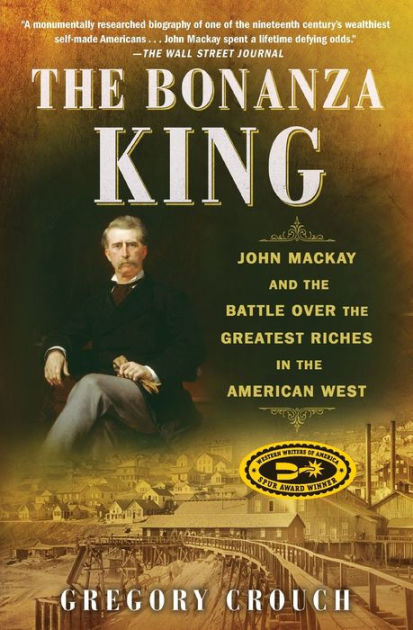 The Bonanza King: John Mackay and the Battle over the Greatest