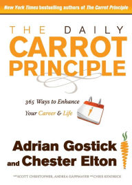 Title: The Daily Carrot Principle: 365 Ways to Enhance Your Career and Life, Author: Adrian Gostick