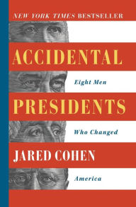 Title: Accidental Presidents: Eight Men Who Changed America, Author: Jared Cohen