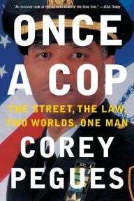 Title: Once a Cop: The Street, the Law, Two Worlds, One Man, Author: Corey Pegues