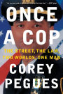 Once a Cop: The Street, the Law, Two Worlds, One Man
