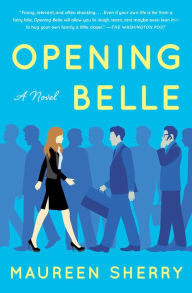 Title: Opening Belle: A Novel, Author: Maureen Sherry