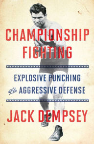 Title: Championship Fighting: Explosive Punching and Aggressive Defense, Author: Jack Dempsey