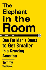 Free downloaded e books The Elephant in the Room: One Fat Man's Quest to Get Smaller in a Growing America (English literature) by Tommy Tomlinson PDF MOBI ePub