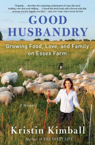 Read Good Husbandry: Growing Food, Love, and Family on Essex Farm DJVU CHM 9781501111532 by Kristin Kimball