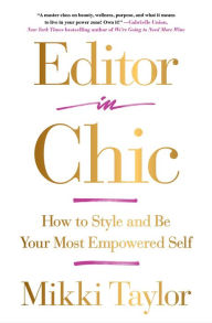 Title: Editor in Chic: How to Style and Be Your Most Empowered Self, Author: Mikki Taylor