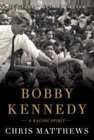 Title: Bobby Kennedy: A Raging Spirit, Author: Chris Matthews