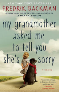 Title: My Grandmother Asked Me to Tell You She's Sorry, Author: Fredrik Backman