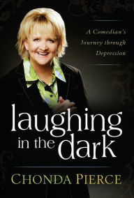 Title: Laughing in the Dark: A Comedian's Journey through Depression, Author: Chonda Pierce