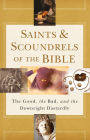 Saints & Scoundrels of the Bible: The Good, the Bad, and the Downright Dastardly