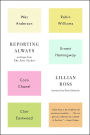 Reporting Always: Writings from The New Yorker