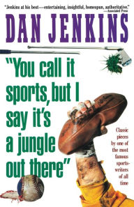 Title: You Call It Sports, but I Say It's a Jungle Out There, Author: Dan Jenkins