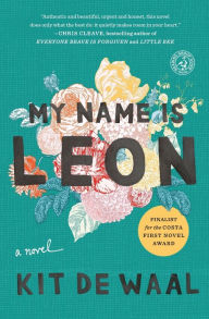 Title: My Name Is Leon: A Novel, Author: Kit de Waal