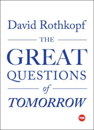 Title: The Great Questions of Tomorrow, Author: David Rothkopf