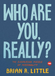 Title: Who Are You, Really?: The Surprising Puzzle of Personality, Author: Brian R. Little