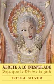 Title: ï¿½brete a lo inesperado (Outrageous Openness Spanish Edition): Deja que lo divino te guï¿½e, Author: Tosha Silver