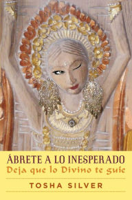 Title: Ábrete a lo inesperado (Outrageous Openness Spanish Edition): Deja que lo divino te guíe, Author: Tosha Silver