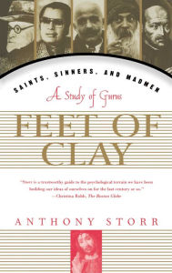 Title: Feet Of Clay: The Power and Charisma of Gurus, Author: Anthony Storr