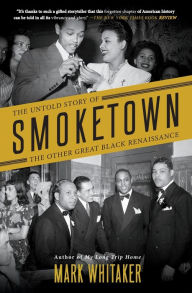 Title: Smoketown: The Untold Story of the Other Great Black Renaissance, Author: Mark  Whitaker