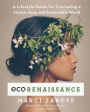 ECOrenaissance: A Lifestyle Guide for Cocreating a Stylish, Sexy, and Sustainable World