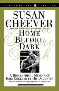 Title: Home Before Dark: A Biographical Memoir of John Cheever by His Daughter, Author: Susan Cheever