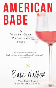 Title: American Babe: A White Girl Problems Book, Author: Babe Walker