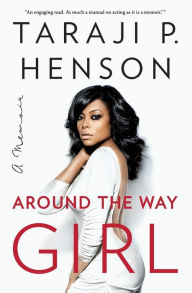Title: Around the Way Girl: A Memoir, Author: Taraji P. Henson