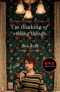 Title: I'm Thinking of Ending Things: A Novel, Author: Iain Reid